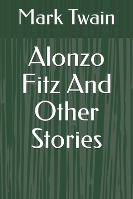 Alonzo Fitz And Other Stories by Mark Twain