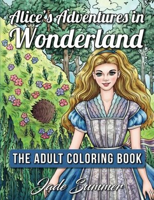 Alice's Adventures in Wonderland: An Adult Coloring Book with Classic Fairy Tale Characters, Cute Mythical Creatures, and Delightful Fantasy Scenes for Relaxation by Jade Summer, Coloring Books