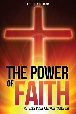 The Power of Faith by J. L. Williams