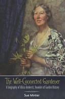 The Well-connected Gardener: A Biography of Alicia Amherst, Founder of Garden History by Sue Minter