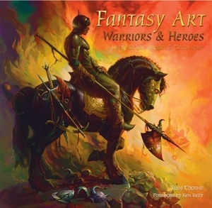 Fantasy Art: Warriors and Heroes: Inspiration, ImpactTechnique in Fantasy Art by Ken Kelly, Russ Thorne