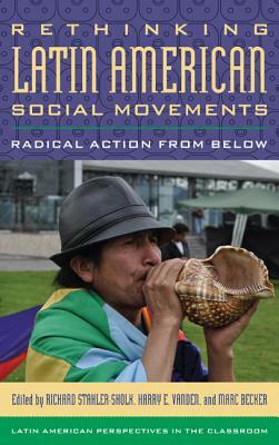 Rethinking Latin American Social Movements: Radical Action from Below by 