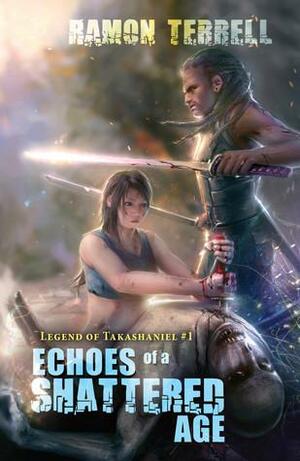 Echoes of a Shattered Age by Ramon Terrell