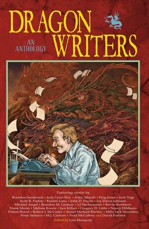 Dragon Writers: An Anthology by L.J. Hachmeister, Adric Mayall, Scott Parkin, David Farland, Kristin Luna, Brandon Sanderson, Josh Vogt, Robert J. McCarter, Frank Morin, Todd McCaffrey, M.J. Carlson, Jace Killan, Michael Angel, Lisa Mangum, Peter Jones, Joy Dawn Johnson, Peter Sartucci, Tristan Brand, Greg Little, Nancy Greene, Kevin Ikenberry, Aaron Michael Ritchey, Mel Koons, Mike Jack Stoumbos, Brandon M. Lindsay, John D. Payne, Jody Lynn Nye