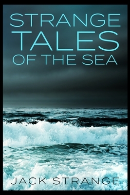 Strange Tales Of The Sea by Jack Strange