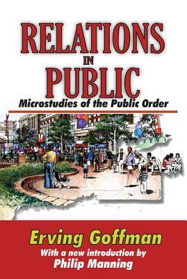 Relations in Public: Microstudies of the Public Order by Erving Goffman, Donald Davidson