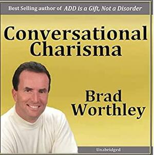Conversational Charisma by Brad Worthley