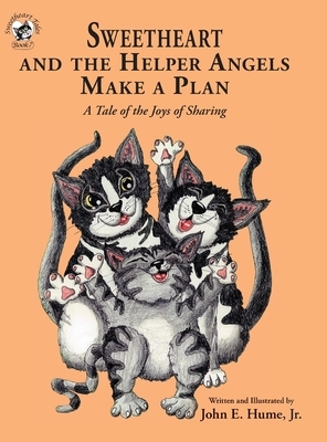 Sweetheart and the Helper Angels Make a Plan: A Tale of the Joys of Sharing by John E. Hume