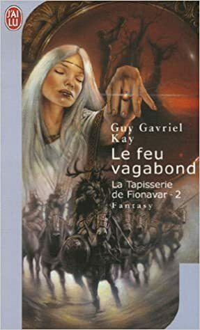 Le Feu vagabond by Guy Gavriel Kay