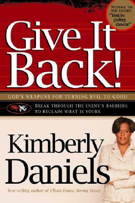 Give It Back!: God's Weapons for Turning Evil to Good by Kimberly Daniels