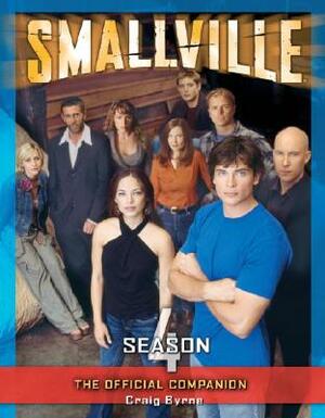 Smallville: The Official Companion Season 4 by Craig Byrne