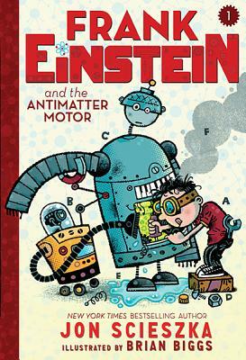 Frank Einstein and the Antimatter Motor (Frank Einstein Series #1): Book One by Jon Scieszka