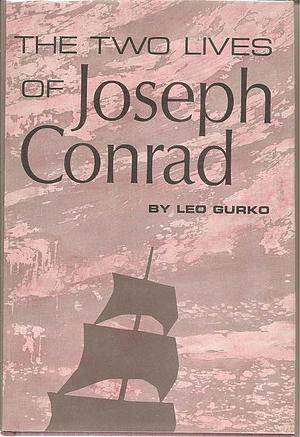 The Two Lives of Joseph Conrad by Leo Gurko