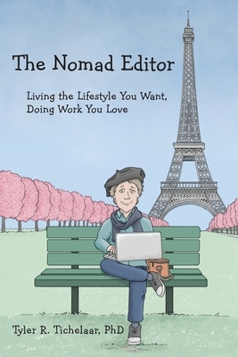 The Nomad Editor: Living the Lifestyle You Want, Doing Work You Love by Tyler R. Tichelaar