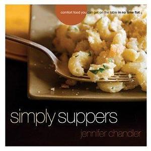 Simply Suppers by Jennifer Chandler, Jennifer Chandler