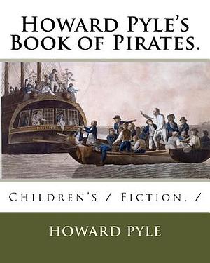 Howard Pyle's Book of Pirates.: Children's / Fiction, / by Howard Pyle