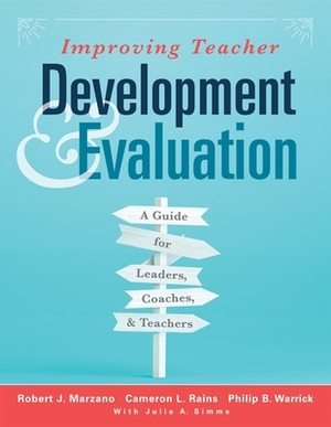 Improving Teacher Development and Evaluation: A Guide for Leaders, Coaches, and Teachers (a Marzano Resources Guide to Increased Professional Growth T by Cameron L. Rains, Philip B. Warrick, Robert J. Marzano