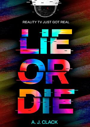 Lie or Die by A. J. Clack