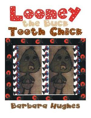 Looney the Buck Tooth Chick by Barbara Hughes