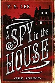The Agency: A Spy in the House by Y.S. Lee