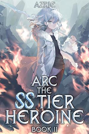 Arc the SS tier heroine by Azrie