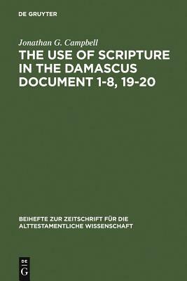 The Use of Scripture in the Damascus Document 1-8, 19-20 by Jonathan G. Campbell