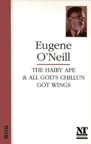 The Hairy Ape & All God's Chillun Got Wings by Eugene O'Neill