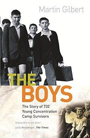 The Boys: The true story of children who survived the concentration camps by Martin Gilbert, Martin Gilbert