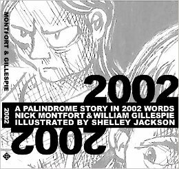 2002: A Palindrome Story In 2002 Words by Nick Montfort, Shelley Jackson, William Gillespie