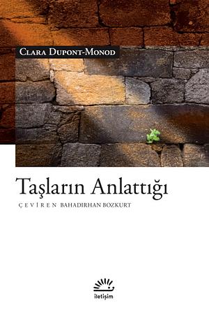 Taşların Anlattığı by Clara Dupont-Monod