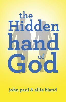 The Hidden Hand of God by Allie Bland, John Paul