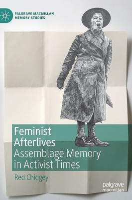 Feminist Afterlives: Assemblage Memory in Activist Times by Red Chidgey