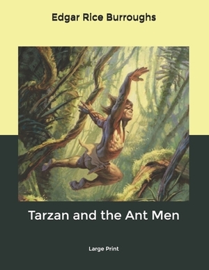 Tarzan and the Ant Men: Large Print by Edgar Rice Burroughs