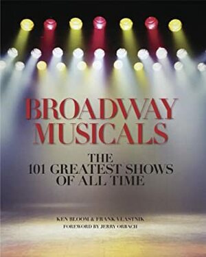 Broadway Musicals: The 101 Greatest Shows of All Time by Frank Vlastnik