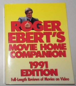 Roger Ebert's Movie Home Companion: Full-Length Reviews of Movies on Video by Roger Ebert