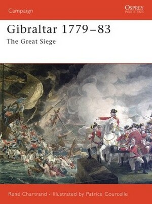 Gibraltar 1779–1783: The Great Siege by René Chartrand, Patrice Courcelle