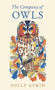 The Company of Owls by Polly Atkin