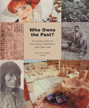 Who Owns the Past? Cultural Policy, Cultural Property, and the Law by Kate Fitz Gibbon