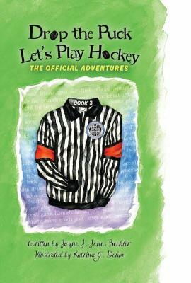 Drop the Puck, Let's Play Hockey by Jayne J. Jones Beehler