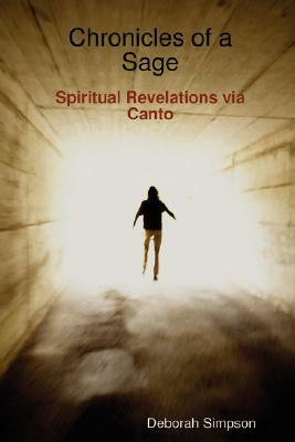 Chronicles of a Sage: Spiritual Revelations Via Canto by Deborah Simpson