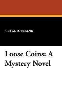 Loose Coins: A Mystery Novel by Guy M. Townsend, Joe L. Hensley