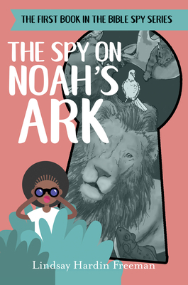 The Spy on Noah's Ark: And Other Bible Stories from the Inside Out by Lindsay Hardin Freeman, Leonard Freeman