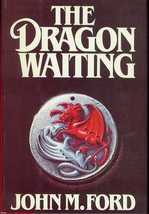 The Dragon Waiting: A Masque of History by John M. Ford