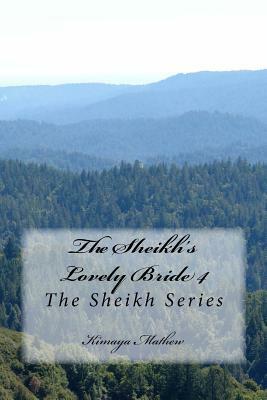 The Sheikh's Lovely Bride 4: The Sheikh Series by Kimaya Mathew