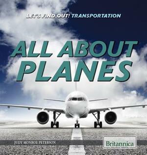 All about Planes by Judy Monroe Peterson