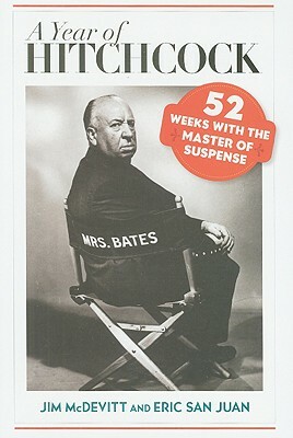 Year of Hitchcock: 52 Weeks Witcb: 52 Weeks with the Master of Suspense by Eric San Juan, Jim McDevitt