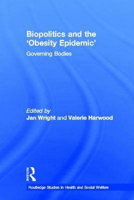Biopolitics and the 'Obesity Epidemic': Governing Bodies by 