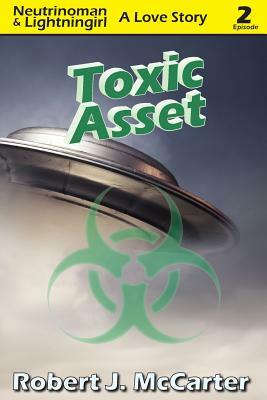 Toxic Asset: Neutrinoman & Lightningirl: A Love Story, Episode 2 by Robert J. McCarter