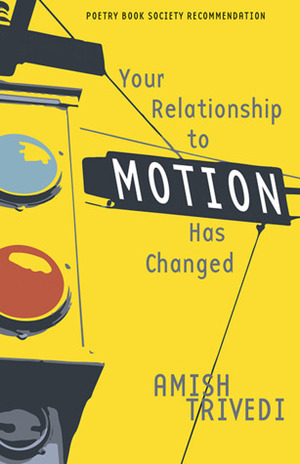 Your Relationship to Motion Has Changed by Amish Trivedi