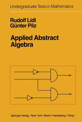 Applied Abstract Algebra by Günter Pilz, Rudolf LIDL